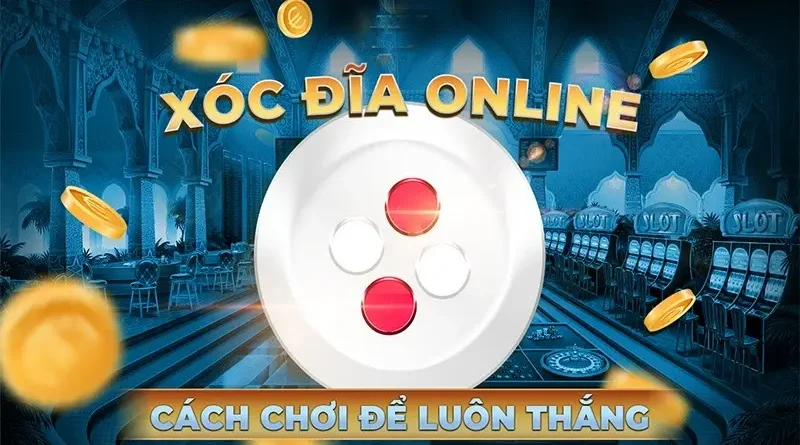 cách chơi xóc đĩa luôn thắng